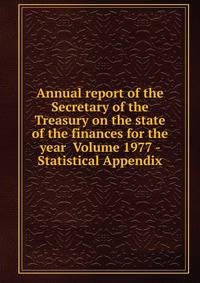 Annual report of the Secretary of the Treasury on the state of the finances for the year Volume 1977 - Statistical Appendix