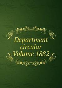 Department circular Volume 1882