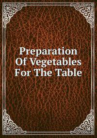 Preparation Of Vegetables For The Table