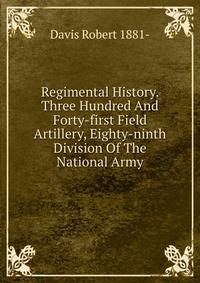 Regimental History. Three Hundred And Forty-first Field Artillery, Eighty-ninth Division Of The National Army