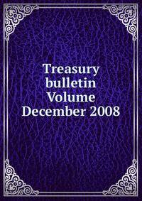 Treasury bulletin Volume December 2008
