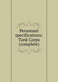 Personnel specifications: Tank Corps (complete)