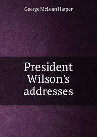 President Wilson's addresses