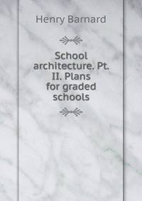School architecture. Pt. II. Plans for graded schools