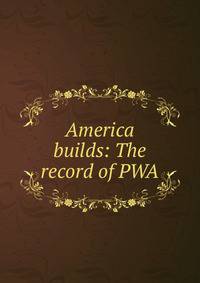 America builds: The record of PWA
