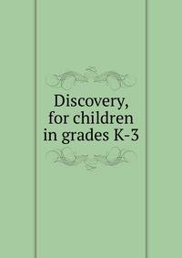 Discovery, for children in grades K-3