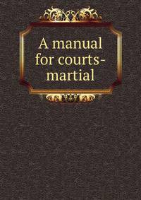 A manual for courts-martial