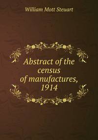 Abstract of the census of manufactures, 1914