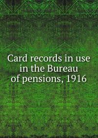 Card records in use in the Bureau of pensions, 1916