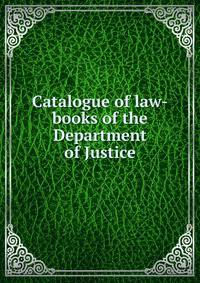 Catalogue of law-books of the Department of Justice