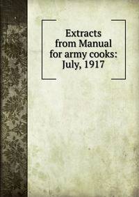 Extracts from Manual for army cooks: July, 1917