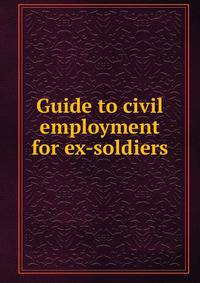 Guide to civil employment for ex-soldiers