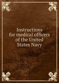 Instructions for medical officers of the United States Navy