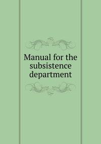 Manual for the subsistence department
