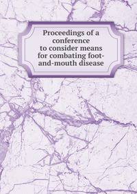 Proceedings of a conference to consider means for combating foot-and-mouth disease