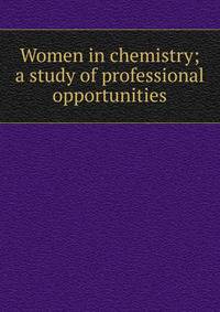 Women in chemistry; a study of professional opportunities
