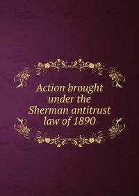 Action brought under the Sherman antitrust law of 1890