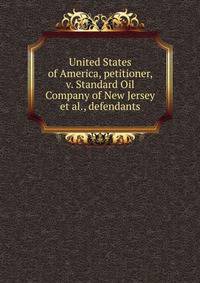 United States of America, petitioner, v. Standard Oil Company of New Jersey et al., defendants