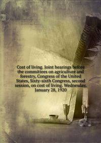 Cost of living. Joint hearings before the committees on agriculture and forestry, Congress of the United States, Sixty-sixth Congress, second session, on cost of living. Wednesday, January 28, 1920
