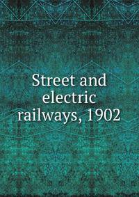 Street and electric railways, 1902