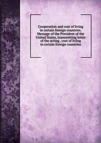 Cooperation and cost of living in certain foreign countries. Message of the President of the United States, transmitting letter of the acting . cost of living in certain foreign countries