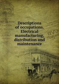 Descriptions of occupations. Electrical manufacturing, distribution and maintenance