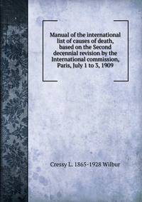 Manual of the international list of causes of death, based on the Second decennial revision by the International commission, Paris, July 1 to 3, 1909