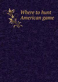 Where to hunt American game