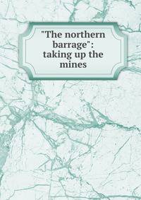 "The northern barrage": taking up the mines