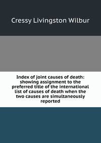 Index of joint causes of death: showing assignment to the preferred title of the international list of causes of death when the two causes are simultaneously reported