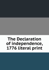 The Declaration of independence, 1776 literal print