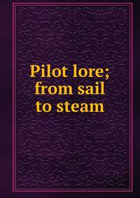 Pilot lore; from sail to steam
