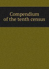Compendium of the tenth census
