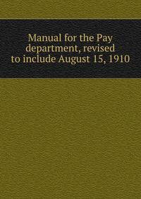 Manual for the Pay department, revised to include August 15, 1910