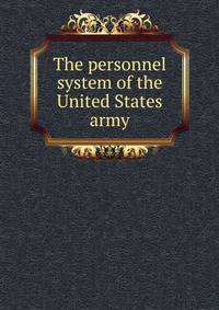 The personnel system of the United States army