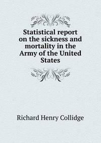 Statistical report on the sickness and mortality in the Army of the United States
