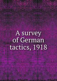 A survey of German tactics, 1918