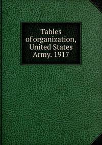 Tables of organization, United States Army. 1917