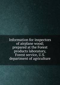 Information for inspectors of airplane wood; prepared at the Forest products laboratory, Forest service, U.S. department of agriculture