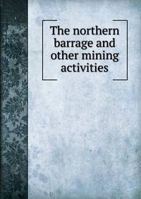 The northern barrage and other mining activities