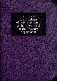Instructions to custodians of public buildings under the control of the Treasury department