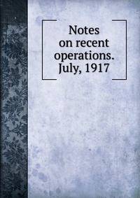 Notes on recent operations. July, 1917