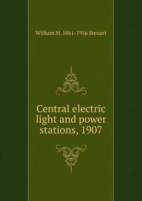 Central electric light and power stations, 1907
