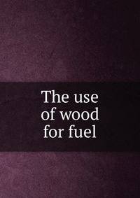 The use of wood for fuel