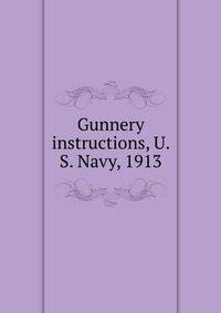 Gunnery instructions, U. S. Navy, 1913