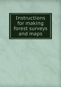Instructions for making forest surveys and maps