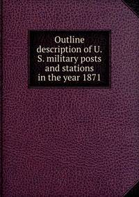 Outline description of U.S. military posts and stations in the year 1871