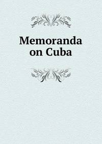 Memoranda on Cuba