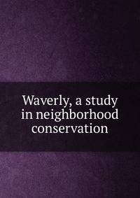 Waverly, a study in neighborhood conservation