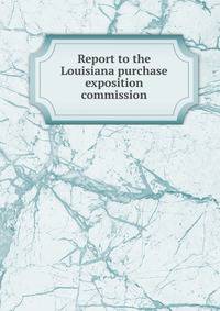 Report to the Louisiana purchase exposition commission
